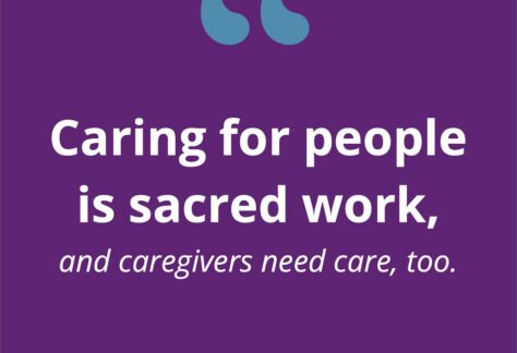 text on color background says Caring for people is sacred work, and caregivers need care, too. - Rev Emily Brewer