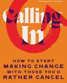 book cover art with the words Calling In. How to Start Making Change with Those You'd Rather Cancel by Loretta J. Ross